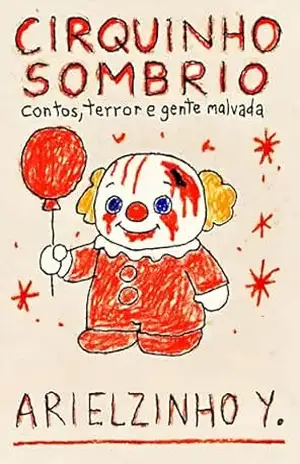 Cirquinho Sombrio: contos, terror e gente malvada – Arielzinho Y.