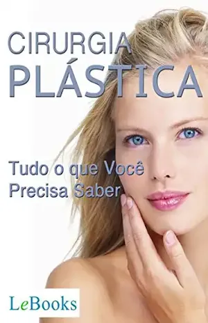 Cirurgia plástica: Tudo o que você precisa saber (Coleção Beleza) – Edições Lebooks