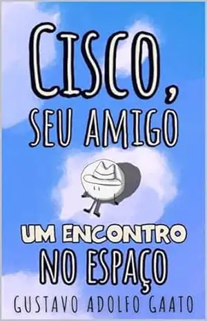 Cisco, seu amigo: Um encontro no espaço - Gustavo Adolfo Gaato
