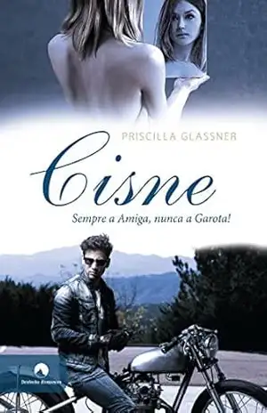 Cisne: Sempre a amiga, nunca a garota! (Conto de falhas Livro 1) - Priscilla Glassner