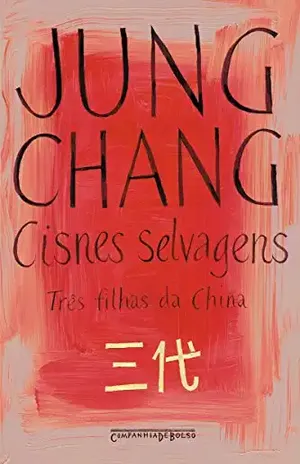 Cisnes Selvagens Três Filhas da China – Jung Chang