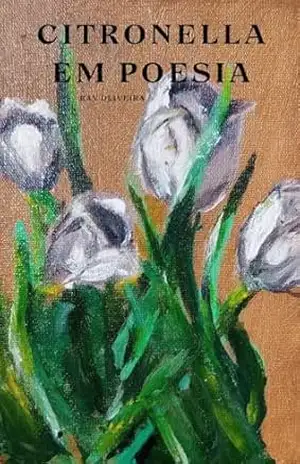 Citronella Em Poesia: tudo que guardei no peito por medo de doer – Ray Oliveira