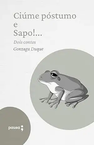 Ciúme póstumo e Sapo!… – dois contos – Gonzaga Duque