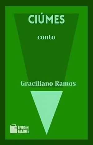 Ciúmes; Conto – Graciliano Ramos