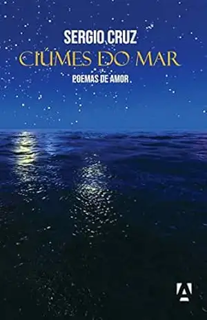 Ciúmes do Mar: poemas de amor – Sergio Cruz