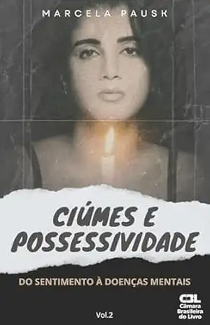 CIÚMES E POSSESSIVIDADE: DO SENTIMENTO À DOENÇAS MENTAIS – Marcela  Pausk