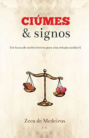 CIÚMES & SIGNOS: Em busca do conhecimento para uma relação saudável. – ZECA DE MEDEIROS