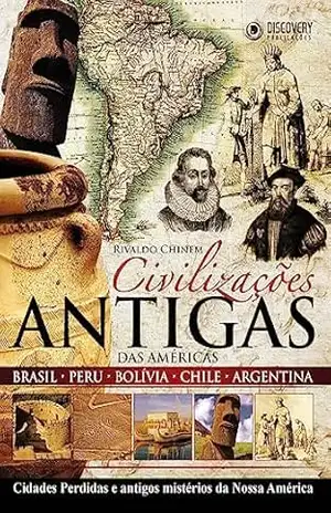 Civilizações antigas das Américas – Brasil, Peru, Bolívia, Chile e Argentina: Cidades Perdidas e Antigos Mistérios da Nossa América (Discovery Publicações) – Discovery Publicações