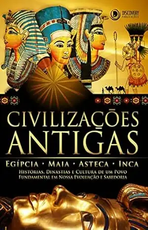 Civilizações antigas – Egípcia, Maia, Asteca e Inca (Discovery Publicações) – Discovery Publicações