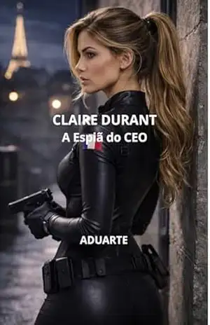 Claire Durant: A Espiã do CEO - Aduarte Alexandre Duarte