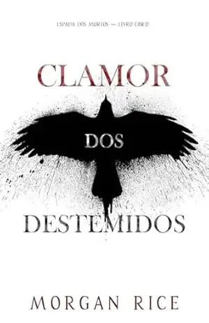 Clamor dos Destemidos (Espada dos Mortos — Livro Cinco) – Morgan Rice