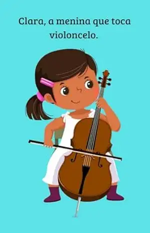 Clara, a menina que toca violoncelo: Superação - Giovanna Pessoa Farias