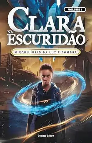 Clara na escuridão: O Equilíbrio da Luz e Sombra - Gustavo Castro