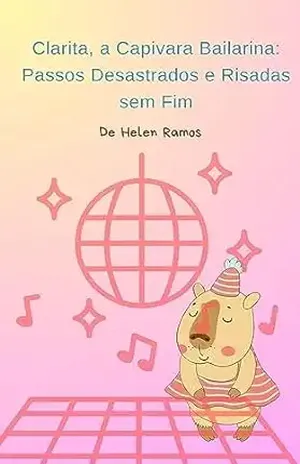 Clarita, a Capivara Bailarina: Passos Desastrados e Risadas sem Fim – Helen Ramos