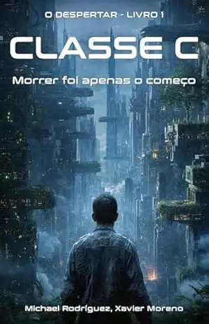 Classe C: Morrer foi apenas o começo (O Despertar Livro 1) – Michael Rodriguez