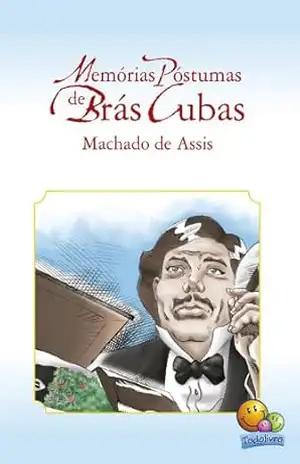Clássicos da Literatura: Memórias Postumas de Brás Cuba – Machado de Assis