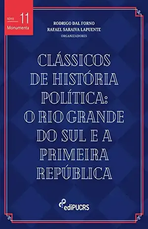 Clássicos de história política: Rio Grande do Sul e a Primeira República (Monumenta) – Rodrigo Dal Forno