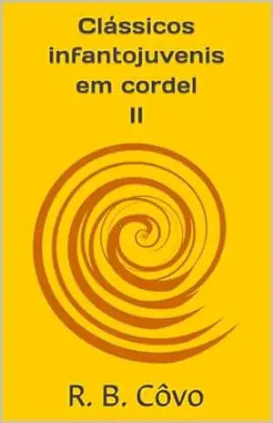 Clássicos infantojuvenis em cordel II – R. B.  Côvo