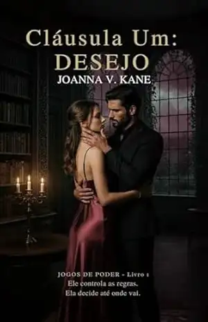 Cláusula Um: DESEJO: Ele controla as regras. Ela decide até onde vai. (Jogos de Poder Livro 1) – Joanna V. Kane