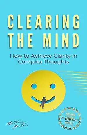 Clearing the mind: How to Achieve Clarity in Complex Thoughts – Matheus Martins Soares