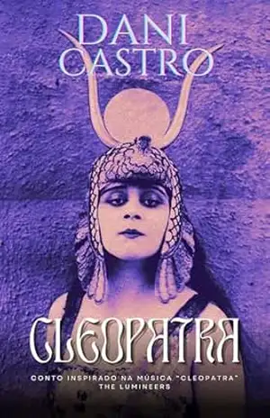 CLEOPATRA: Conto inspirado na música "Cleopatra" — The Lumineers - Dani Castro