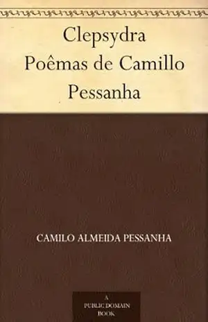 Clepsydra Poêmas de Camillo Pessanha – Camilo Almeida Pessanha