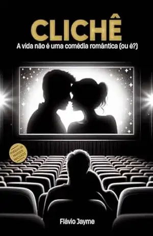 CLICHÊ: A Vida Não É Uma Comédia Romântica (ou é?) – Flávio Jayme