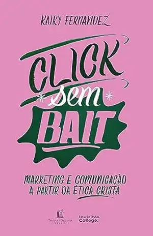 Click sem bait: Marketing e comunicação a partir da ética cristã – Kaiky Fernandez