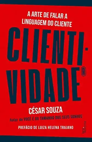 Clientividade: A arte de falar a linguagem do cliente - César Souza