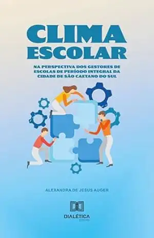Clima Escolar: na perspectiva dos gestores de escolas de período integral da cidade de São Caetano do Sul – Alexandra de Jesus Auger
