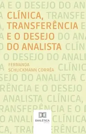 Clínica, Transferência e o Desejo do Analista – Fernanda Schlickmann Corrêa