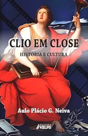 CLIO EM CLOSE: HISTÓRIA E CULTURA - Aulo Plácio G. Neiva