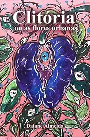 Clitória ou as flores urbanas – Daiane Almeida