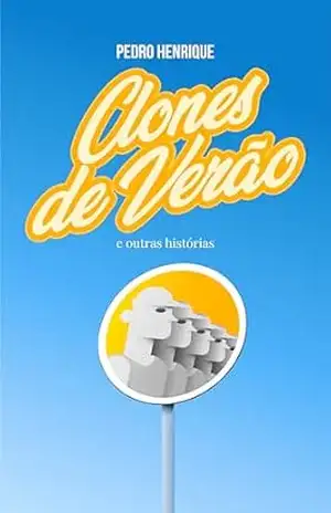 Clones de Verão: e outras histórias – Pedro Henrique