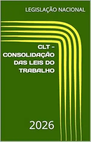CLT – CONSOLIDAÇÃO DAS LEIS DO TRABALHO: 2026 – LEGISLAÇÃO NACIONAL