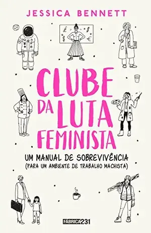 Clube da luta feminista: Um manual de sobrevivência (para um ambiente de trabalho machista) - Jessica Bennett