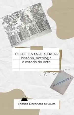 Clube da Madrugada: história, antologia e estado da arte - Fabrício Magalhães de Souza