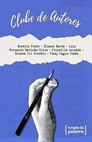 Clube de Autores II: Uma coletânea da oficina de escrita criativa Terapia da Palavra – Maria Rachel  Oliveira