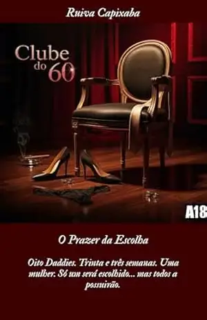 Clube do 60 – O Prazer da Escolha: Oito Daddies. Trinta e três semanas. Uma mulher. Só um será escolhido… mas todos a possuirão. (Diários da Ruiva Capixaba Livro 5) - Ruiva Capixaba