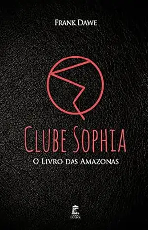 Clube Sophia – O Livro das Amazonas – Frank Dawe