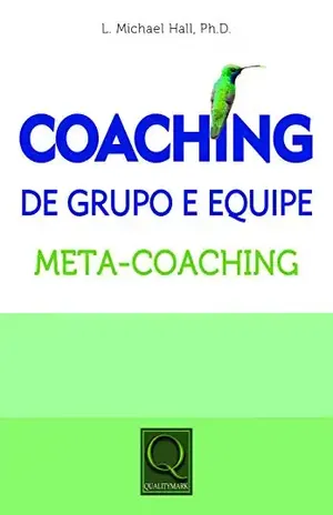 Coaching de Grupos e Equipe - Michael Hall