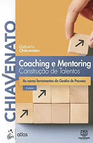 Coaching e Mentoring: Construção de Talentos – Idalberto Chiavenato