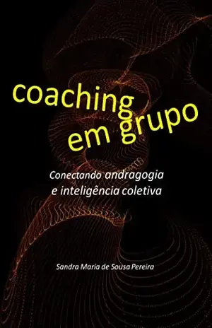 Coaching em Grupo: Conectando andragogia e inteligência coletiva (Momento Coaching Livro 2) - Sandra Maria de Sousa Pereira
