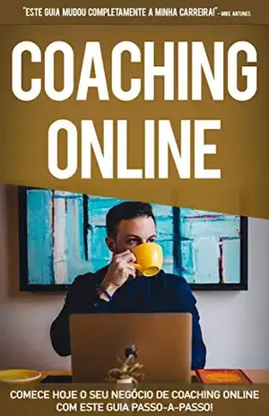 COACHING ONLINE: Comece hoje o seu negócio de coaching online, aprenda como ser um coach de sucesso - Ricardo Teixeira