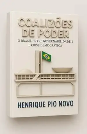 Coalizões de Poder: O Brasil entre Governabilidade e Crise Democrática – Henrique  Pio Novo