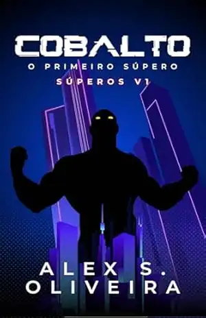 Cobalto: O Primeiro Súpero (Súperos Livro 1) – Alex S. Oliveira