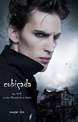 Cobiçada (Livro #10 De Memórias De Um Vampiro) – Morgan Rice