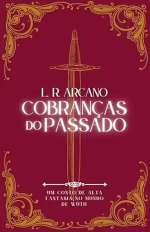Cobranças do Passado: Conto por L. R. Arcano – L. R.  Arcano