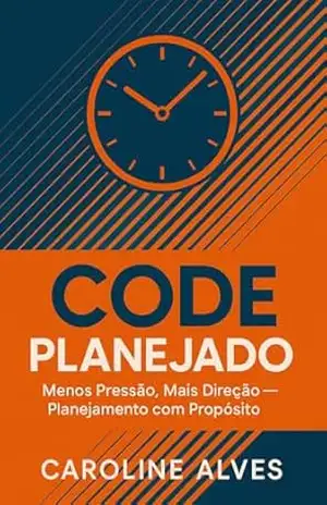 CODE PLANEJADO: MENOS PRESSÃO MAIS DIREÇÃO PLANEJAMENTO COM PROPÓSITO (CODE PLANEJADO E ESTRATÉGICO Livro 1) – Caroline Alves