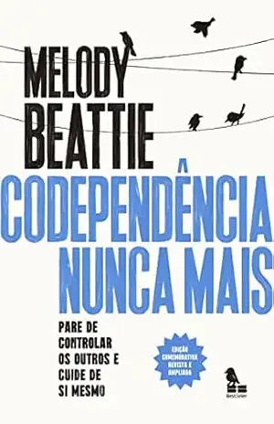 Codependência nunca mais: Pare de controlar os outros e cuide de você mesmo – Melody Beattie